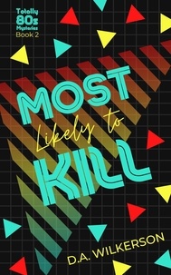  D.A. Wilkerson - Most Likely to Kill - Totally 80s Mysteries, #2.