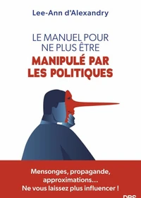 Le manuel pour ne plus être manipulé par les politiques
