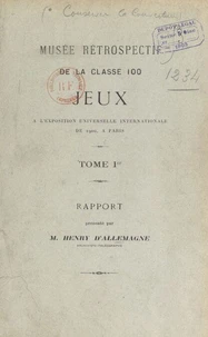 Musée rétrospectif de la classe 100, jeux, à l'Exposition universelle internationale de 1900, à Paris (1). Rapport