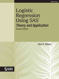 D. Allison Paul et Paul David Allison - Logistic Regression Using SAS - Theory and Application, Second Edition.