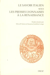 Le savoir italien sous les presses lyonnaises à la Renaissance