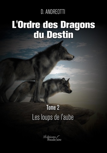 L'ordre des dragons du destin Tome 2 Les loups de l'aube