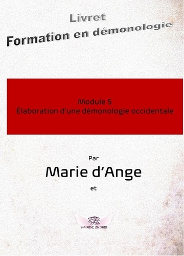 D'ange Marie - Formation en démonologie 5 : Formation en démonologie M5 - Module 5 : Elaboration d'une démonologie occidentale.