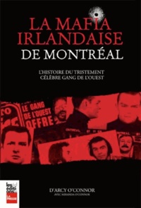 D'Arcy O'Connor - La mafia irlandaise de Montréal - L'histoire du tristement célèbre gang de l'Ouest.