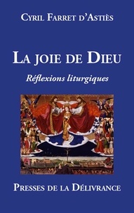 D'astiès cyril Farret - La joie de Dieu - Réflexions liturgiques.