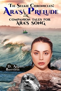  D. August Baertlein - Ara's Prelude - Companion Tales for Ara's Song - The Selkie Chronicles, #2.