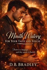 Mouth Watery for Your Taste and Touch