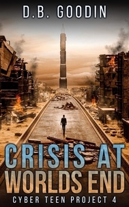  D. B. Goodin - Crisis At Worlds End - Cyber Teen Project, #4.