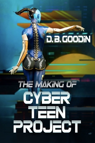  D. B. Goodin - The Making of Cyber Teen Project - Cyber Teen Project.