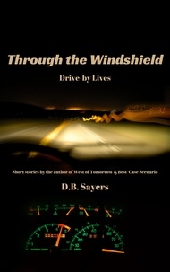  D.B. Sayers - Through the Windshield Drive-by Lives.