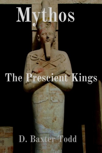  D. Baxter Todd - Mythos: The Prescient Kings.