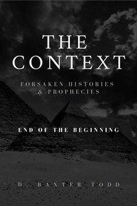  D. Baxter Todd - The Context, Foresaken Histories &amp; Prophecies.