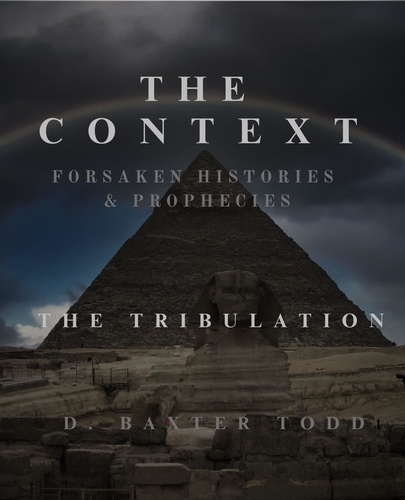  D. Baxter Todd - The Context Forsaken Histories &amp; Prophecies: The Tribulation - The Context Forsaken Histories &amp; Prophecies, #2.