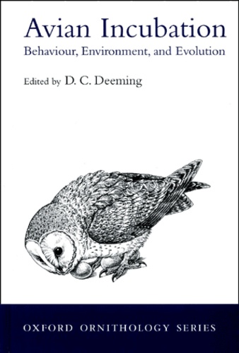 D-C Deeming et  Collectif - Avian Incubation. Behaviour, Environment, And Evolution.