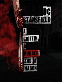  D C Stansfield - A Griffin A Murder and A Mason.
