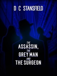  D C Stansfield - The Assassin The Grey Man and The Surgeon - The Assassin The Grey Man and the Surgeon, #1.