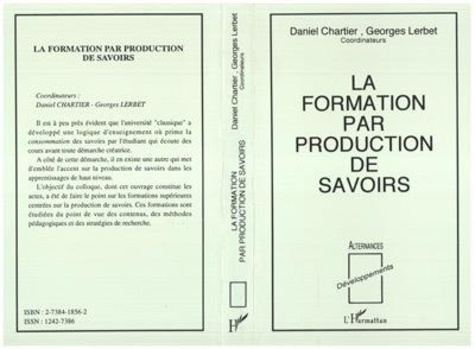 D Chartier et G Lerbet - La formation par production de savoirs - Quelles articulations théorie-pratique en formations supérieures ?, [colloque, 1 et 2 octobre 1990, Tours.
