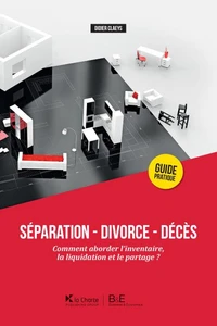 SÉPARATION - DIVORCE -DÉCÈS. COMMENT ABORDER L'INVENTAIRE, LA LIQUIDATION ET LE