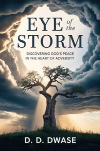 Eye of The Storm: Discovering God’s Peace In The Heart of Adversity
