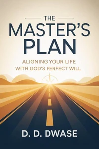 The Master's Plan: Aligning Your Life With God's Perfect Will