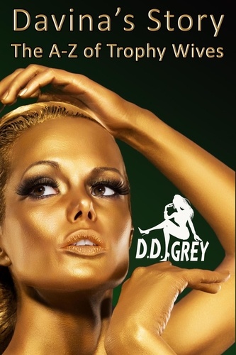  D.D. Grey - Davina's Story - The A-Z of Trophy Wives, #4.