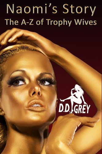  D.D. Grey - Naomi's Story - The A-Z of Trophy Wives, #14.