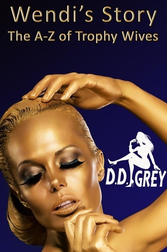  D.D. Grey - Wendi's Story - The A-Z of Trophy Wives, #23.