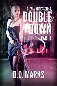  D.D. Marks - Double Down Part 1: Olesia Anderson Thriller #4.1 - Olesia Anderson.