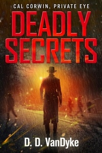  D. D. VanDyke et  Ryan King - Deadly Secrets - Cal Corwin, Private Eye Series.