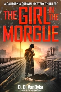  D. D. VanDyke et  P. D. Workman - The Girl in the Morgue - California Corwin P.I. Mystery Series.