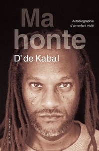 Téléchargement gratuit de manuels pdf Ma honte - Autobiographie d'un enfant violé FB2 PDF MOBI 9791030707229 (Litterature Francaise) par D' de Kabal