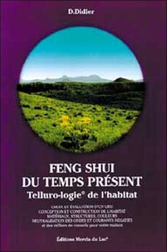 D Didier - Feng Shui du temps présent - Telluro-logie de l'habitat.