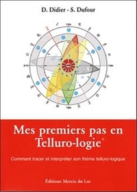 D Didier et S Dufour - Mes premiers pas en Telluro-logie - Comment tracer et interpréter son thème telluro-logique.