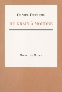 D Ducarne - Du grain à moudre.