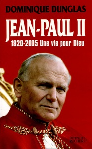 D Dunglas - Jean-Paul II - Une vie pour Dieu.