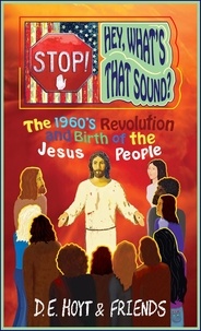  D.E. HOYT - Stop! Hey, What's That Sound? The 1960's Revolution and Birth of the Jesus People.