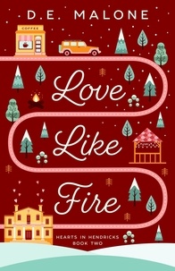  D.E. Malone - Love Like Fire - Hearts in Hendricks, #2.