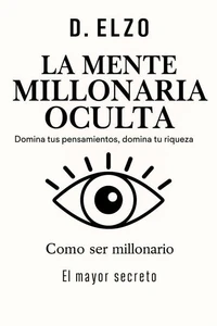 “La mente millonaria oculta: domina tus pensamientos, domina tu riqueza”