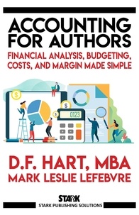  D.F. Hart et  Mark Leslie Lefebvre - Accounting for Authors: Financial Analysis, Budgeting, Costs, and Margin Made Simple - Stark Publishing Solutions, #6.