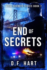  D.F. Hart - End of Secrets: A Suspenseful Crime Thriller - Vital Secrets, #7.