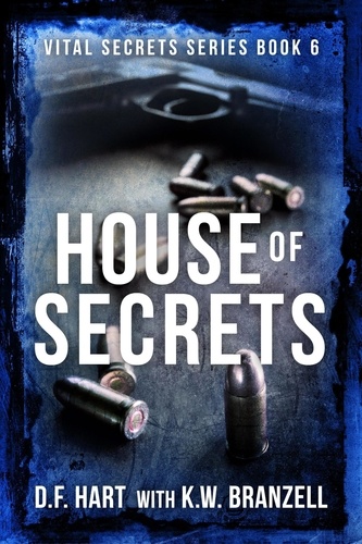  D.F. Hart et  K.W. Branzell - House of Secrets: A Suspenseful FBI Crime Thriller - Vital Secrets, #6.