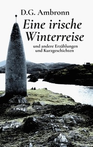 D.G. Ambronn - Eine irische Winterreise - und andere Erzählungen und Kurzgeschichten.