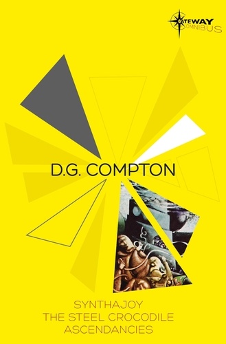 D.G. Compton SF Gateway Omnibus. Synthajoy, The Steel Crocodile, Ascendancies