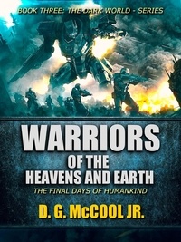  D. G. McCool Jr. - Warriors of the Heavens and Earth - The Dark World, #3.