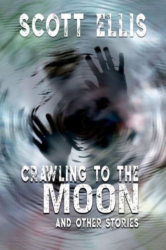  D.G. Valdron et  Scott Ellis - Crawling to the Moon and other stories - The Dancing Curmudgeon.