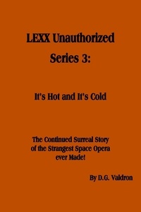  D.G. Valdron - LEXX Unauthorized, Series 3:  It's Hot and It's Cold.