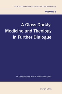 D. gareth Jones et R. john Elford - A Glass Darkly - Medicine and Theology in Further Dialogue.