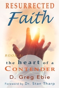  D Greg Ebie - Resurrected Faith The Heart of a Contender - Resurrected Faith.