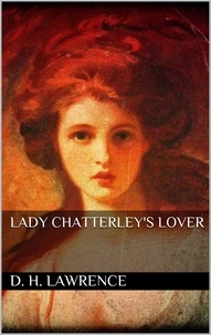 D. H. Lawrence - Lady chatterleys lover.