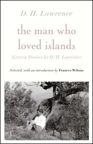The Man Who Loved Islands: Sixteen Stories by D H Lawrence. Edition en anglais
